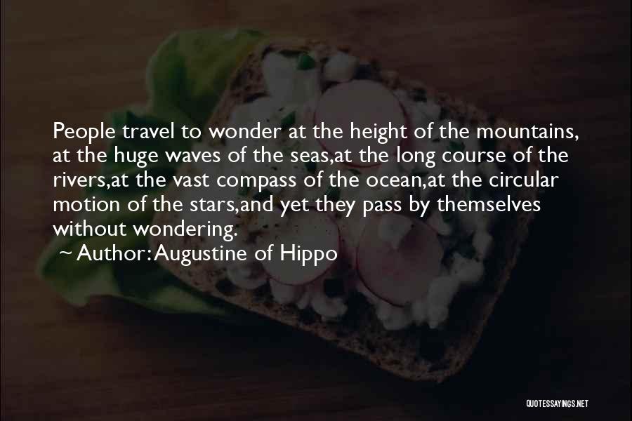 Augustine Of Hippo Quotes: People Travel To Wonder At The Height Of The Mountains, At The Huge Waves Of The Seas,at The Long Course