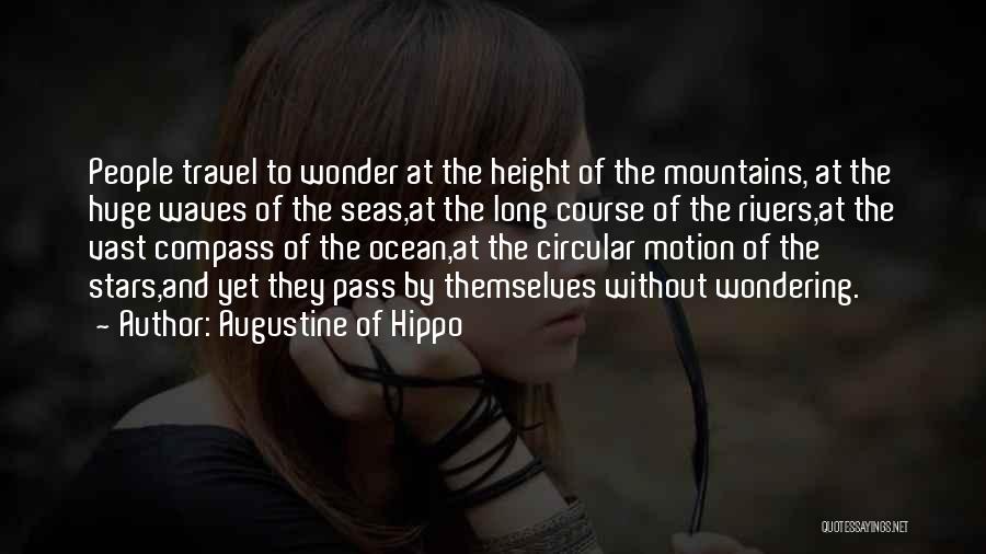 Augustine Of Hippo Quotes: People Travel To Wonder At The Height Of The Mountains, At The Huge Waves Of The Seas,at The Long Course