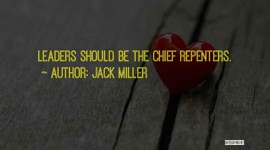 Jack Miller Quotes: Leaders Should Be The Chief Repenters.