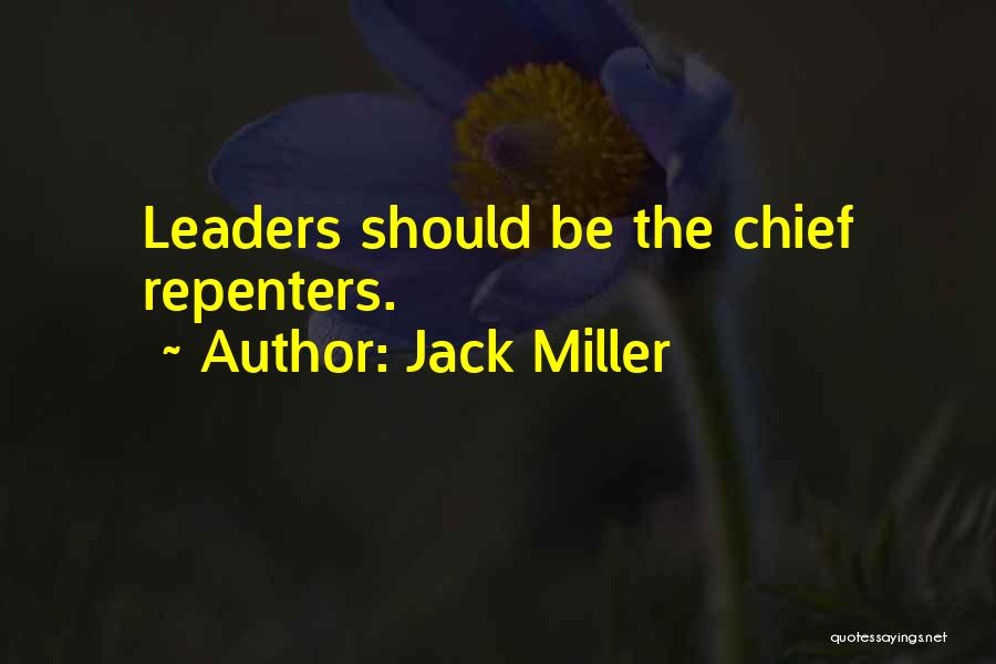 Jack Miller Quotes: Leaders Should Be The Chief Repenters.