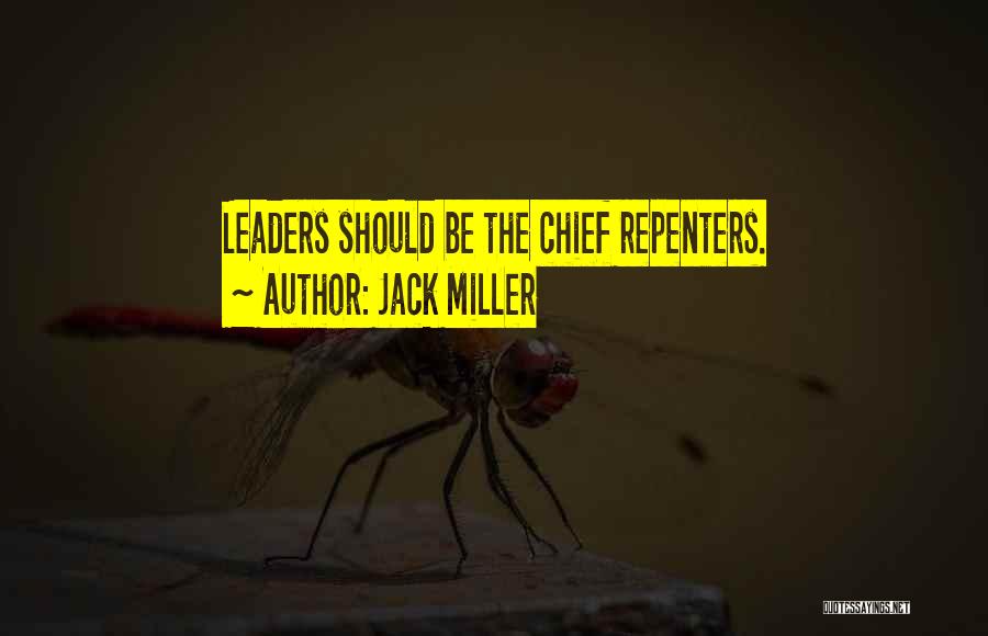 Jack Miller Quotes: Leaders Should Be The Chief Repenters.