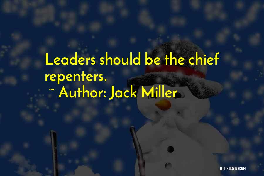 Jack Miller Quotes: Leaders Should Be The Chief Repenters.