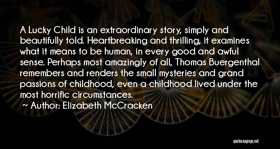 Elizabeth McCracken Quotes: A Lucky Child Is An Extraordinary Story, Simply And Beautifully Told. Heartbreaking And Thrilling, It Examines What It Means To