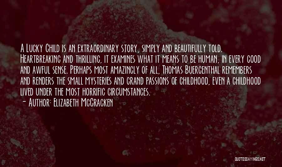 Elizabeth McCracken Quotes: A Lucky Child Is An Extraordinary Story, Simply And Beautifully Told. Heartbreaking And Thrilling, It Examines What It Means To