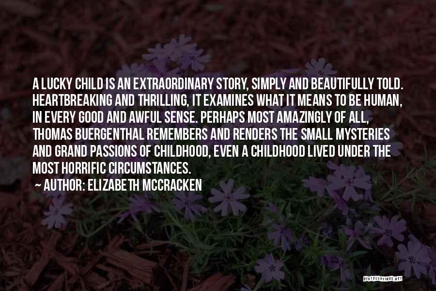 Elizabeth McCracken Quotes: A Lucky Child Is An Extraordinary Story, Simply And Beautifully Told. Heartbreaking And Thrilling, It Examines What It Means To