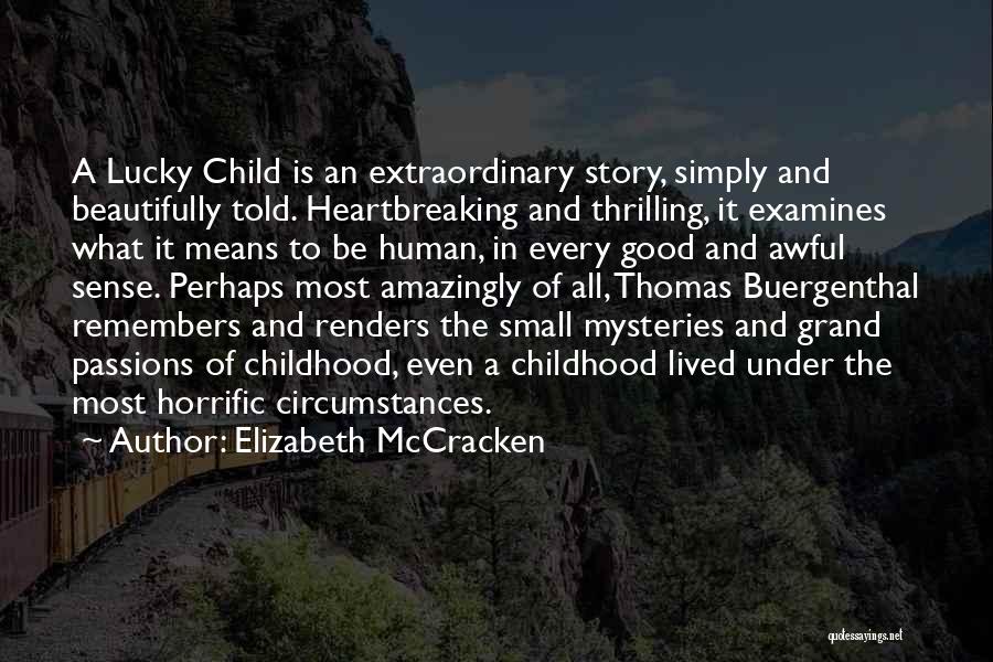 Elizabeth McCracken Quotes: A Lucky Child Is An Extraordinary Story, Simply And Beautifully Told. Heartbreaking And Thrilling, It Examines What It Means To