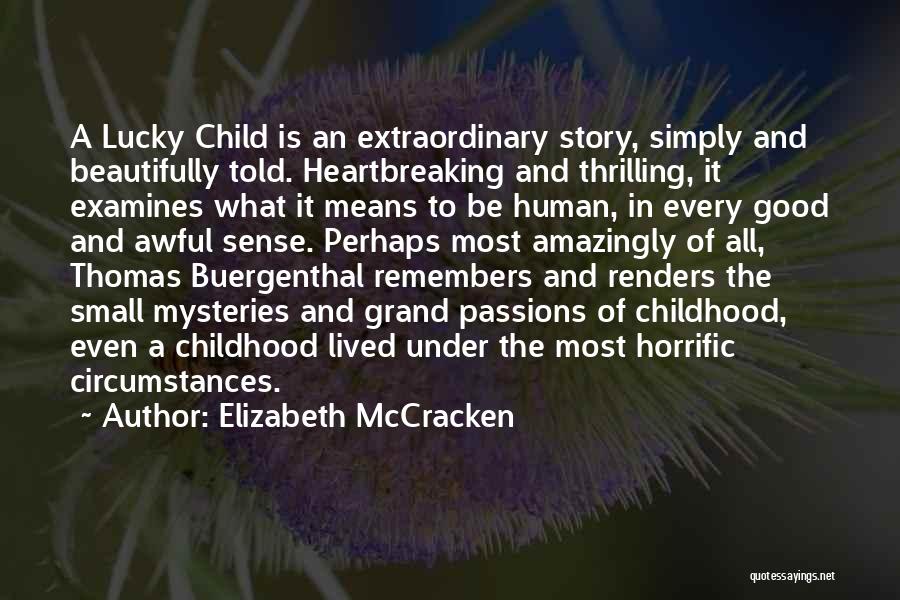 Elizabeth McCracken Quotes: A Lucky Child Is An Extraordinary Story, Simply And Beautifully Told. Heartbreaking And Thrilling, It Examines What It Means To