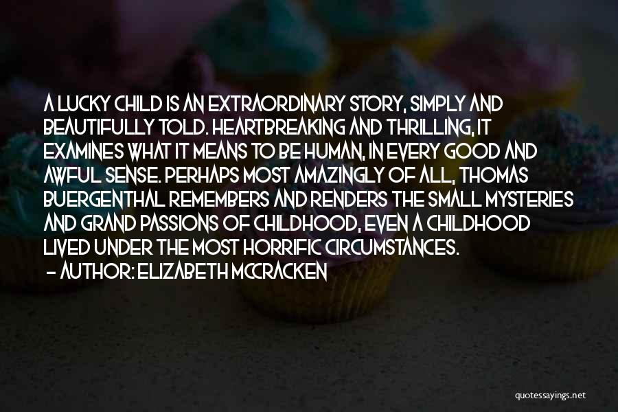 Elizabeth McCracken Quotes: A Lucky Child Is An Extraordinary Story, Simply And Beautifully Told. Heartbreaking And Thrilling, It Examines What It Means To