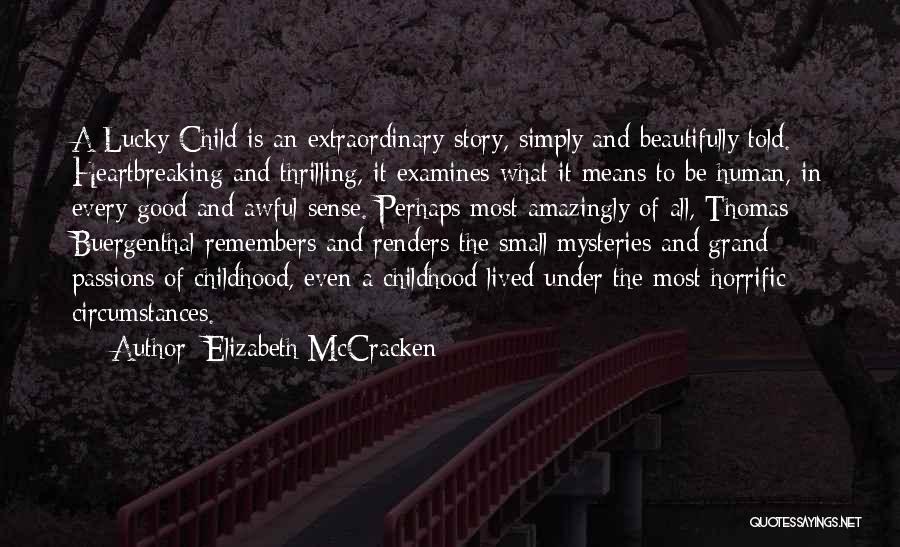 Elizabeth McCracken Quotes: A Lucky Child Is An Extraordinary Story, Simply And Beautifully Told. Heartbreaking And Thrilling, It Examines What It Means To