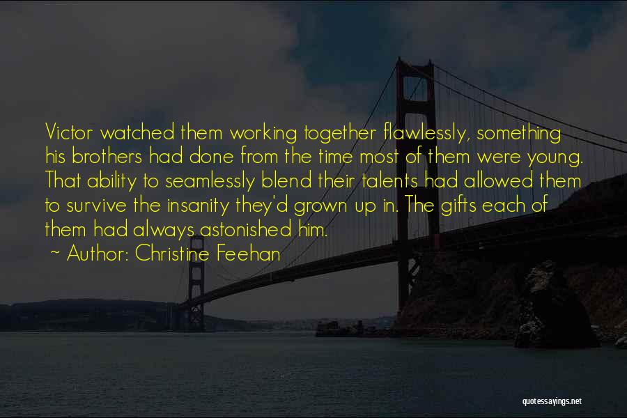 Christine Feehan Quotes: Victor Watched Them Working Together Flawlessly, Something His Brothers Had Done From The Time Most Of Them Were Young. That