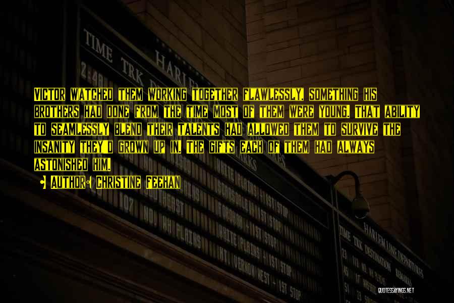 Christine Feehan Quotes: Victor Watched Them Working Together Flawlessly, Something His Brothers Had Done From The Time Most Of Them Were Young. That