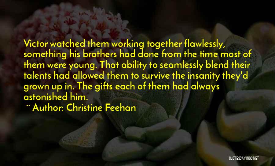 Christine Feehan Quotes: Victor Watched Them Working Together Flawlessly, Something His Brothers Had Done From The Time Most Of Them Were Young. That