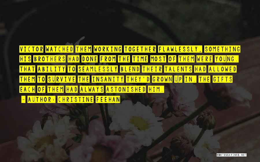 Christine Feehan Quotes: Victor Watched Them Working Together Flawlessly, Something His Brothers Had Done From The Time Most Of Them Were Young. That