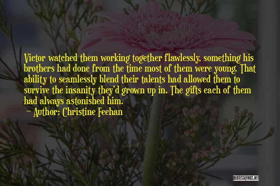 Christine Feehan Quotes: Victor Watched Them Working Together Flawlessly, Something His Brothers Had Done From The Time Most Of Them Were Young. That