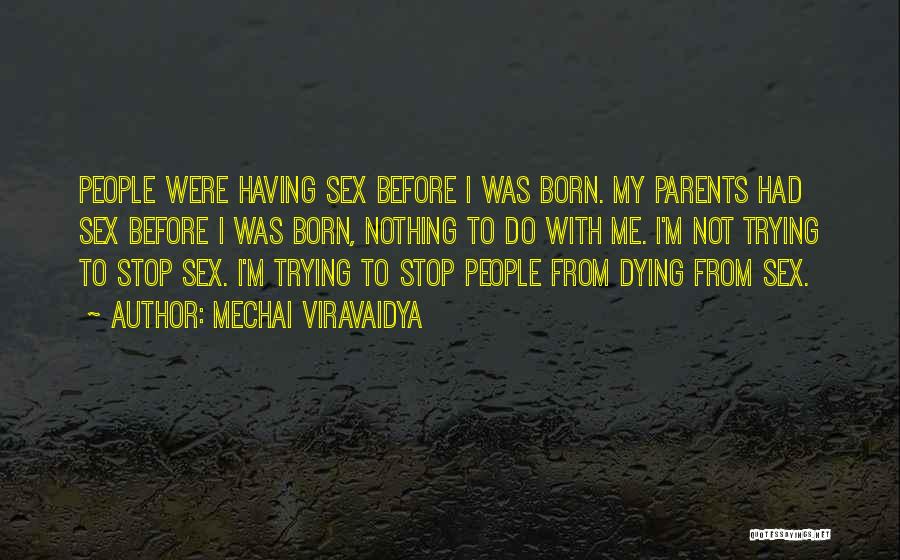 Mechai Viravaidya Quotes: People Were Having Sex Before I Was Born. My Parents Had Sex Before I Was Born, Nothing To Do With