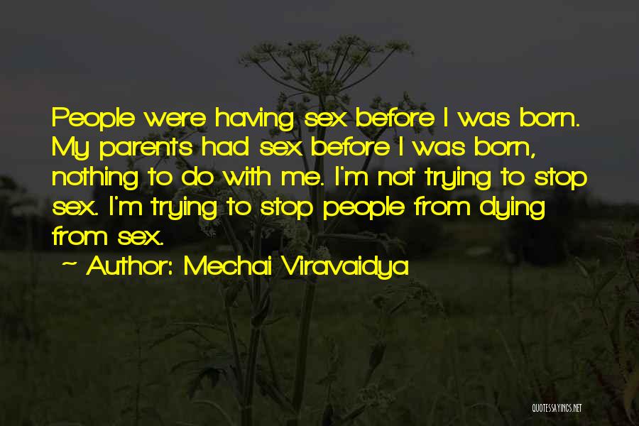 Mechai Viravaidya Quotes: People Were Having Sex Before I Was Born. My Parents Had Sex Before I Was Born, Nothing To Do With
