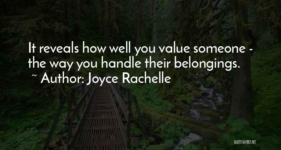 Joyce Rachelle Quotes: It Reveals How Well You Value Someone - The Way You Handle Their Belongings.