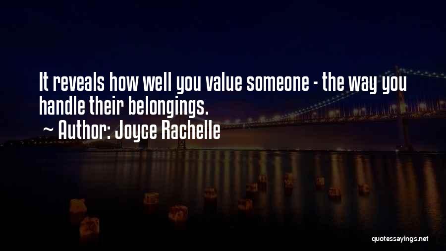 Joyce Rachelle Quotes: It Reveals How Well You Value Someone - The Way You Handle Their Belongings.