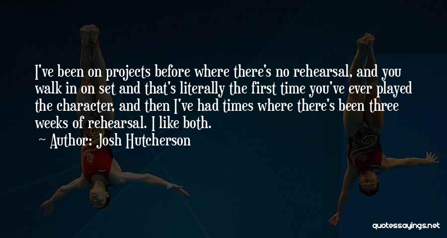 Josh Hutcherson Quotes: I've Been On Projects Before Where There's No Rehearsal, And You Walk In On Set And That's Literally The First