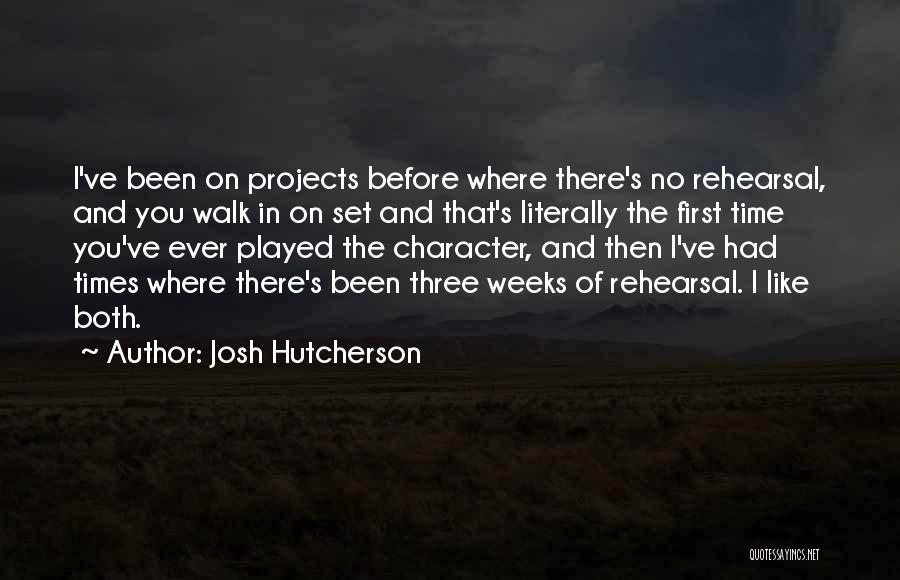 Josh Hutcherson Quotes: I've Been On Projects Before Where There's No Rehearsal, And You Walk In On Set And That's Literally The First