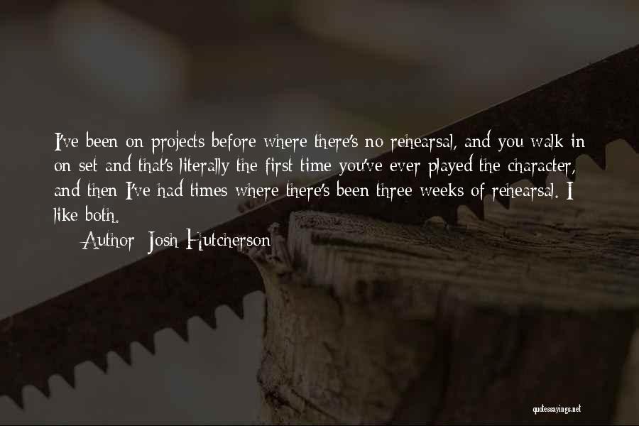 Josh Hutcherson Quotes: I've Been On Projects Before Where There's No Rehearsal, And You Walk In On Set And That's Literally The First