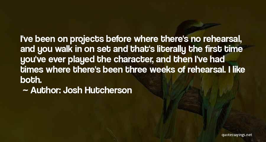 Josh Hutcherson Quotes: I've Been On Projects Before Where There's No Rehearsal, And You Walk In On Set And That's Literally The First