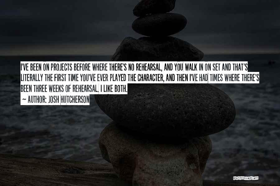 Josh Hutcherson Quotes: I've Been On Projects Before Where There's No Rehearsal, And You Walk In On Set And That's Literally The First