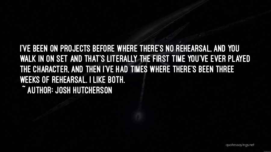 Josh Hutcherson Quotes: I've Been On Projects Before Where There's No Rehearsal, And You Walk In On Set And That's Literally The First