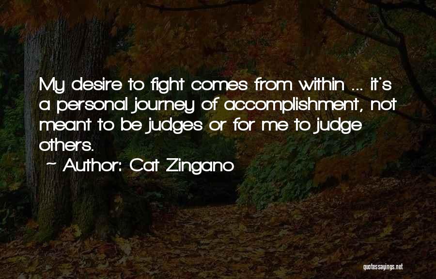 Cat Zingano Quotes: My Desire To Fight Comes From Within ... It's A Personal Journey Of Accomplishment, Not Meant To Be Judges Or
