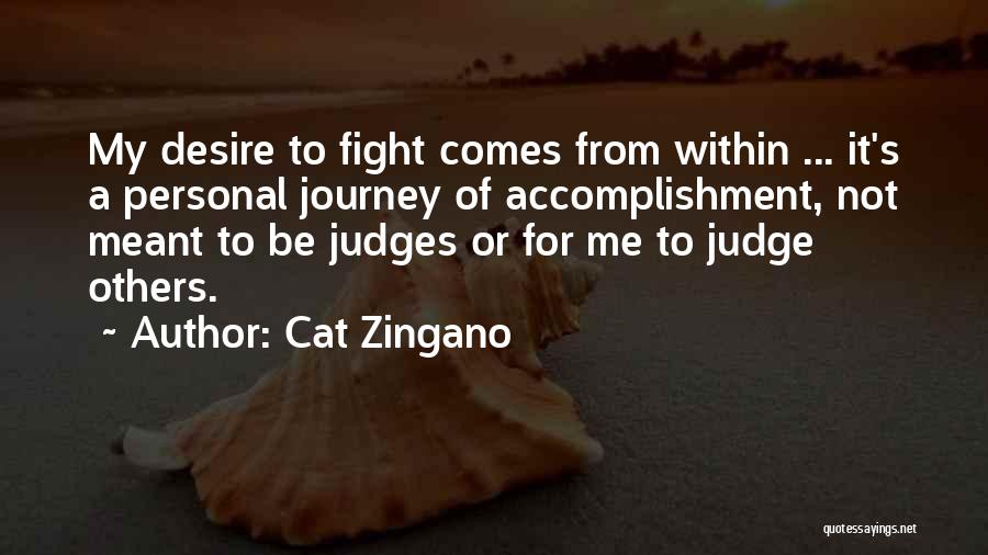 Cat Zingano Quotes: My Desire To Fight Comes From Within ... It's A Personal Journey Of Accomplishment, Not Meant To Be Judges Or