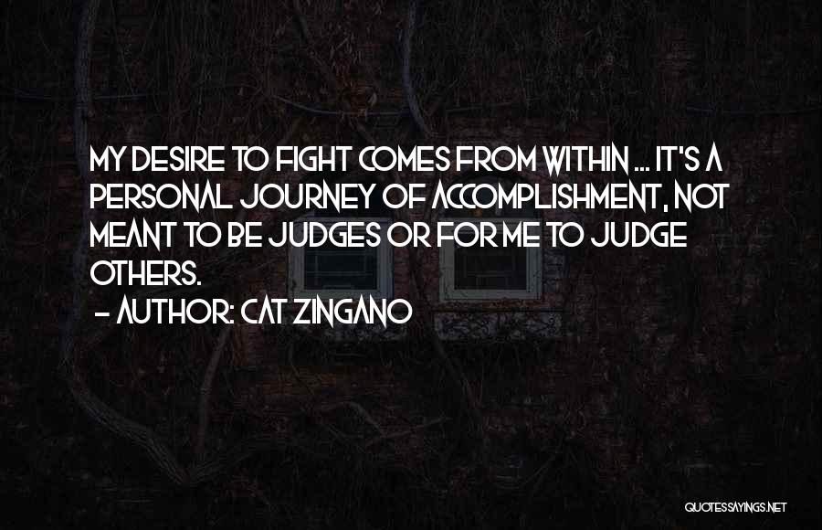 Cat Zingano Quotes: My Desire To Fight Comes From Within ... It's A Personal Journey Of Accomplishment, Not Meant To Be Judges Or