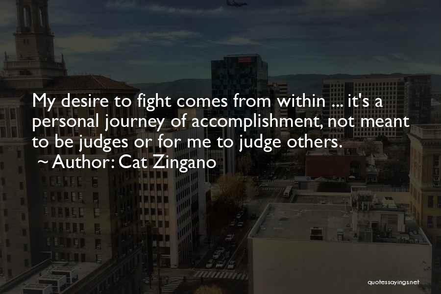 Cat Zingano Quotes: My Desire To Fight Comes From Within ... It's A Personal Journey Of Accomplishment, Not Meant To Be Judges Or