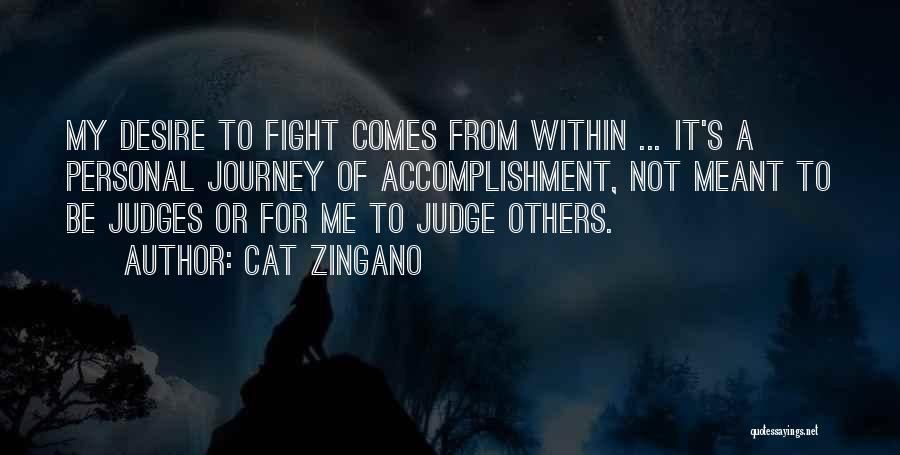 Cat Zingano Quotes: My Desire To Fight Comes From Within ... It's A Personal Journey Of Accomplishment, Not Meant To Be Judges Or