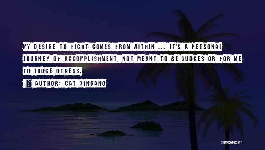 Cat Zingano Quotes: My Desire To Fight Comes From Within ... It's A Personal Journey Of Accomplishment, Not Meant To Be Judges Or