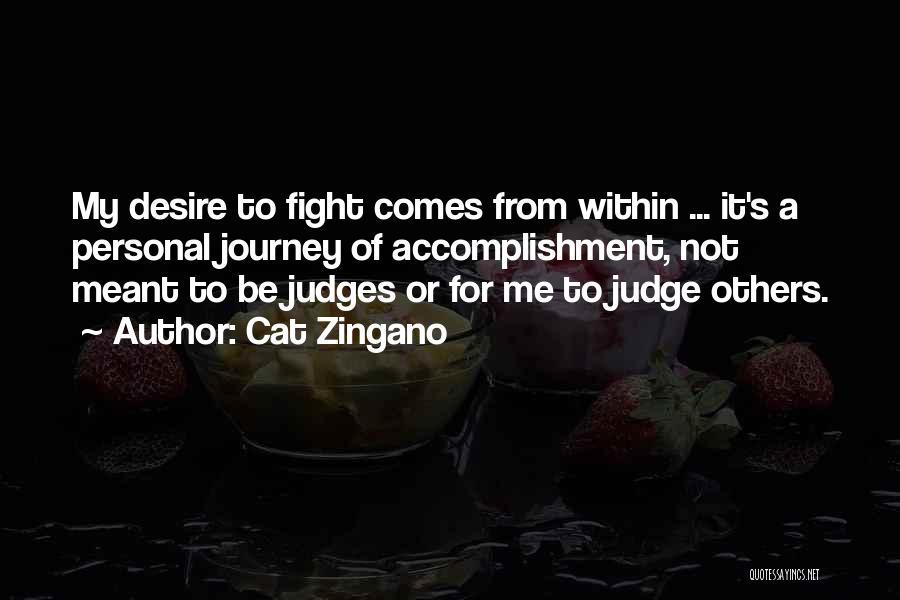 Cat Zingano Quotes: My Desire To Fight Comes From Within ... It's A Personal Journey Of Accomplishment, Not Meant To Be Judges Or