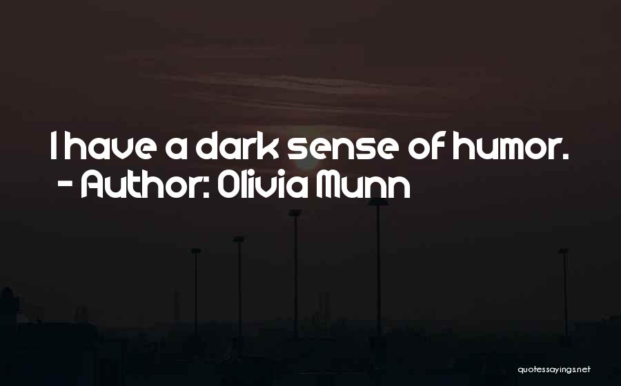 Olivia Munn Quotes: I Have A Dark Sense Of Humor.