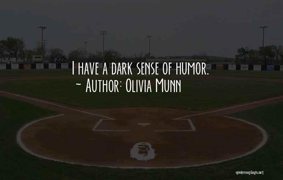 Olivia Munn Quotes: I Have A Dark Sense Of Humor.