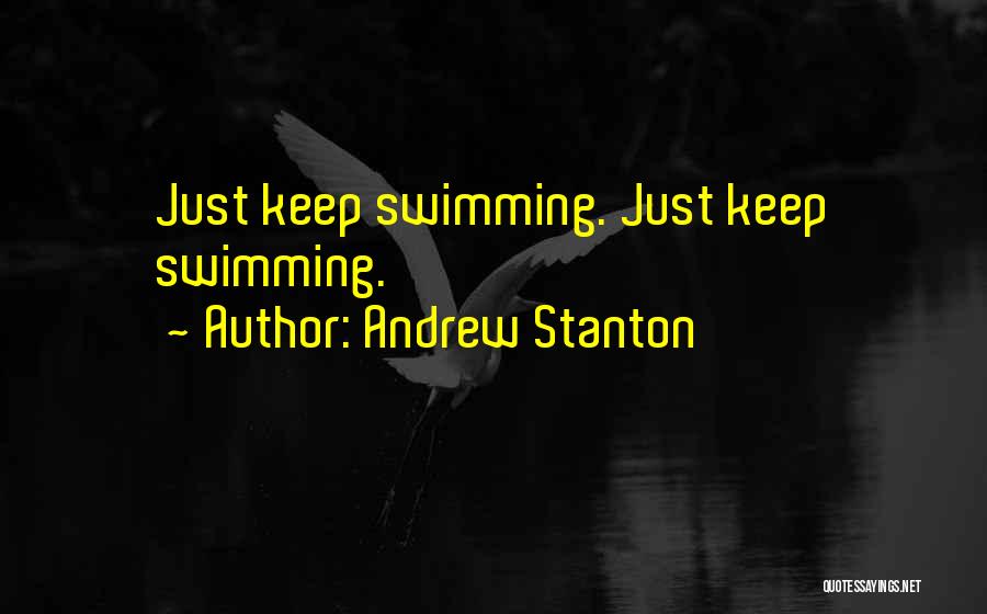 Andrew Stanton Quotes: Just Keep Swimming. Just Keep Swimming.