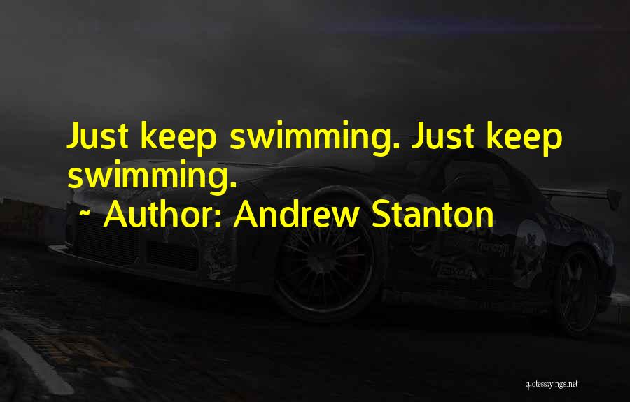 Andrew Stanton Quotes: Just Keep Swimming. Just Keep Swimming.