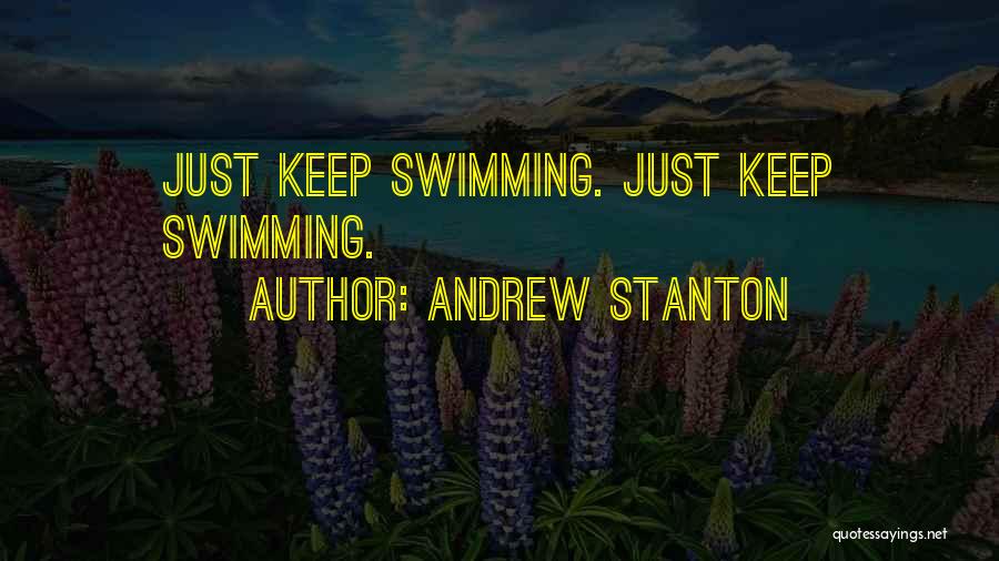 Andrew Stanton Quotes: Just Keep Swimming. Just Keep Swimming.