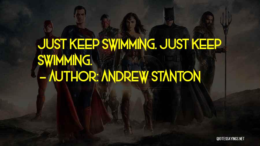 Andrew Stanton Quotes: Just Keep Swimming. Just Keep Swimming.