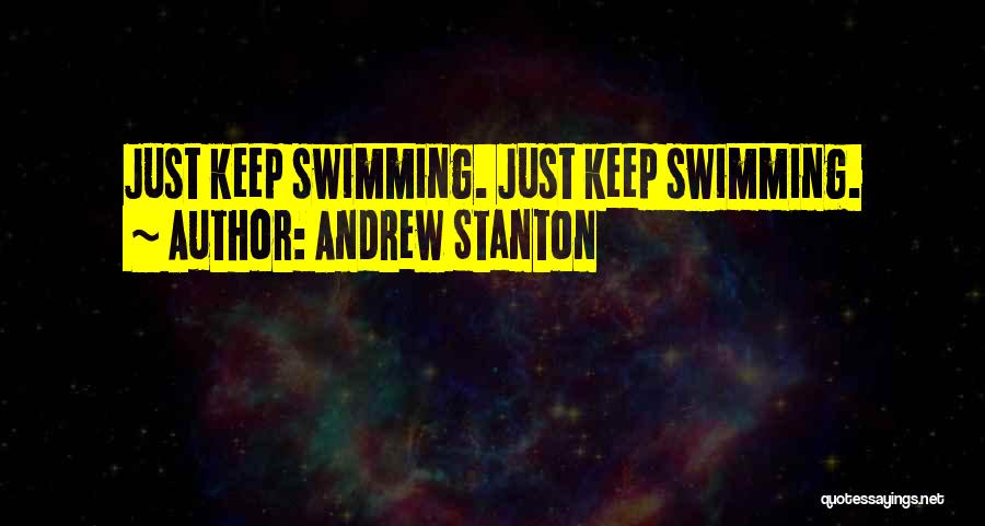 Andrew Stanton Quotes: Just Keep Swimming. Just Keep Swimming.