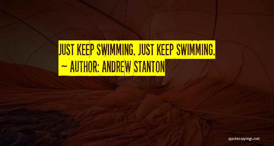 Andrew Stanton Quotes: Just Keep Swimming. Just Keep Swimming.