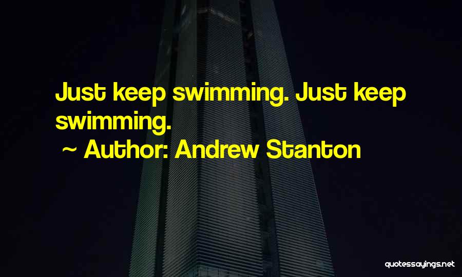 Andrew Stanton Quotes: Just Keep Swimming. Just Keep Swimming.