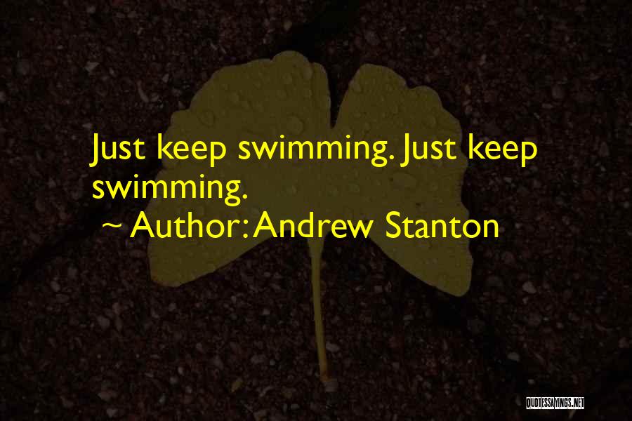 Andrew Stanton Quotes: Just Keep Swimming. Just Keep Swimming.