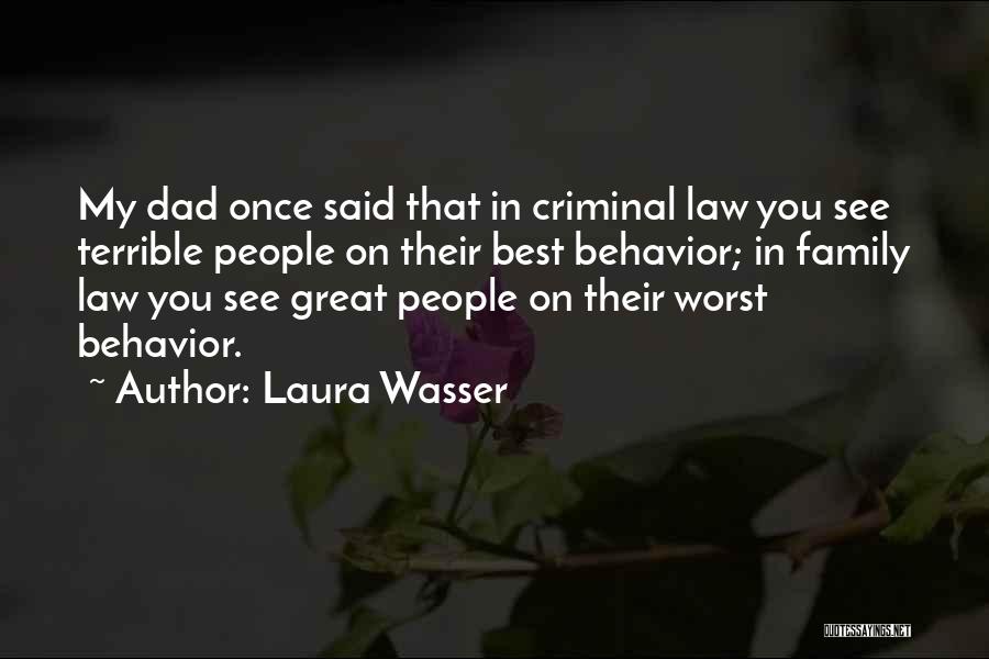 Laura Wasser Quotes: My Dad Once Said That In Criminal Law You See Terrible People On Their Best Behavior; In Family Law You