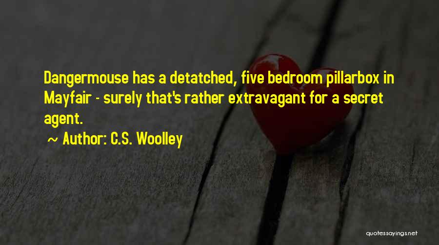 C.S. Woolley Quotes: Dangermouse Has A Detatched, Five Bedroom Pillarbox In Mayfair - Surely That's Rather Extravagant For A Secret Agent.