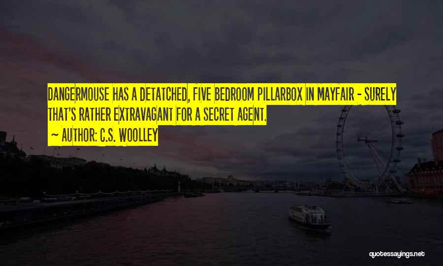 C.S. Woolley Quotes: Dangermouse Has A Detatched, Five Bedroom Pillarbox In Mayfair - Surely That's Rather Extravagant For A Secret Agent.