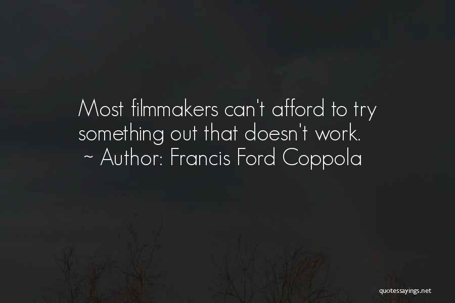 Francis Ford Coppola Quotes: Most Filmmakers Can't Afford To Try Something Out That Doesn't Work.