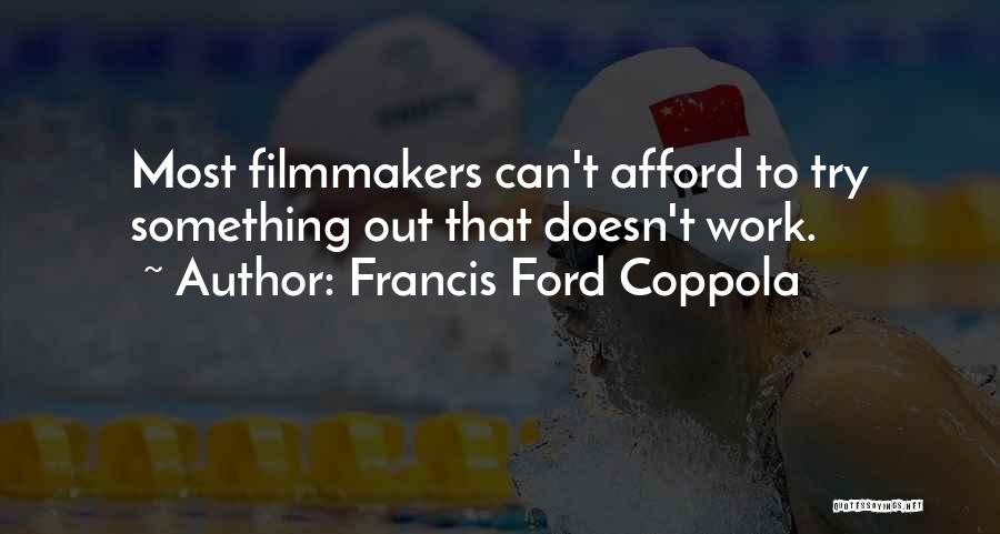 Francis Ford Coppola Quotes: Most Filmmakers Can't Afford To Try Something Out That Doesn't Work.